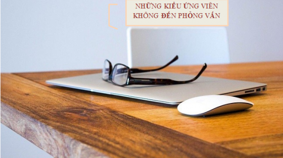 3 kiểu ứng viên không đến phỏng vấn và cách hạn chế cho nhà tuyển dụng