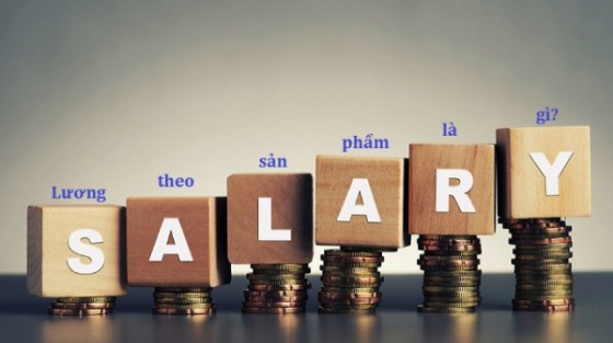 Lương theo sản phẩm là gì? Cách tính lương theo sản phẩm công nhân cần biết