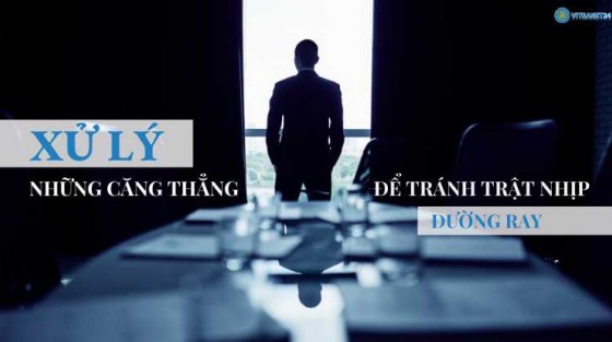 Bí quyết quản lý sự căng thẳng để tránh "trật đường ray"