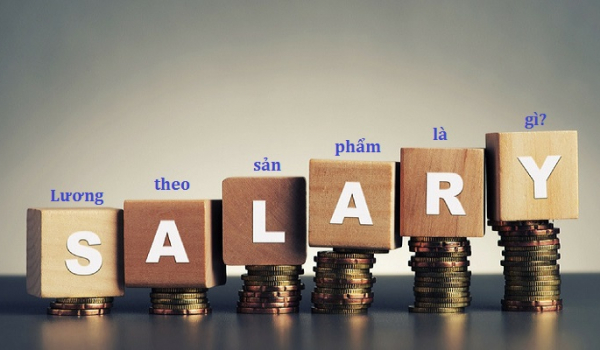 Lương theo sản phẩm là gì? Cách tính lương theo sản phẩm công nhân cần biết